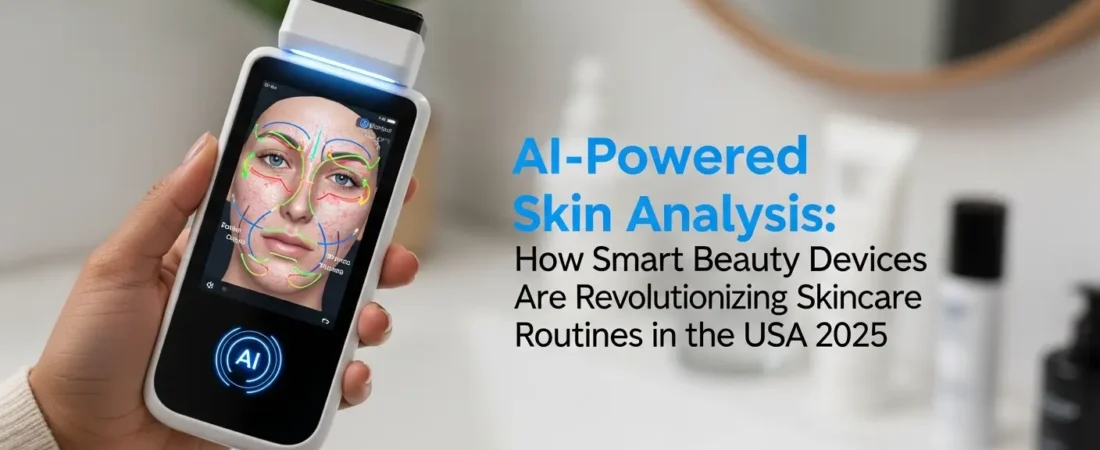 AI-Powered Skin Analysis: How Smart Beauty Devices Are Revolutionizing Skincare Routines in the USA 2025