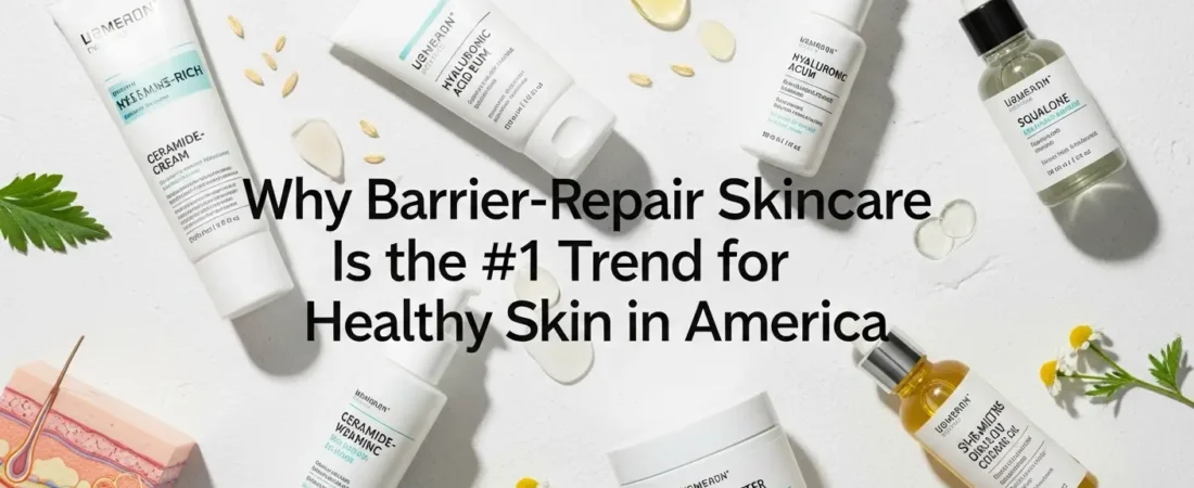 Why Barrier-Repair Skincare Is the #1 Trend for Healthy Skin in America