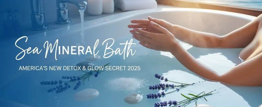 Sea Mineral Bath America’s New Detox and Glow Secret 2025